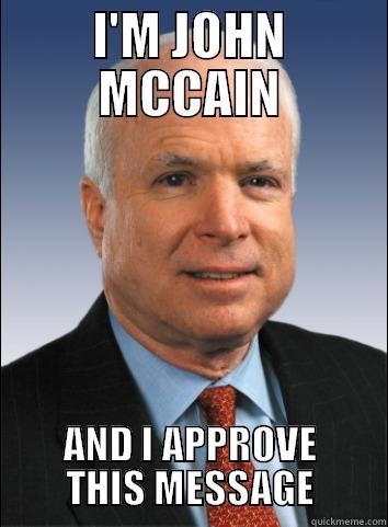 McCain Approve - I'M JOHN MCCAIN AND I APPROVE THIS MESSAGE Misc