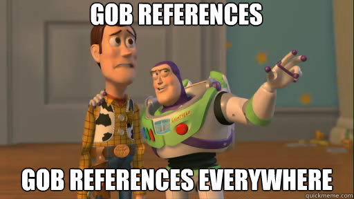 gob references gob references everywhere  Everywhere