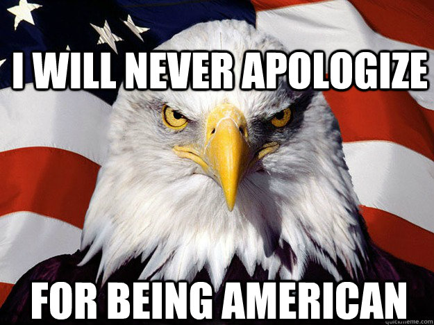 I WILL NEVER APOLOGIZE FOR BEING AMERICAN  Patriotic Eagle