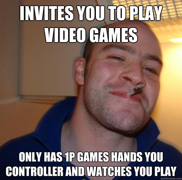 Invites you to play video games only has 1p games hands you controller and watches you play - Invites you to play video games only has 1p games hands you controller and watches you play  Misc