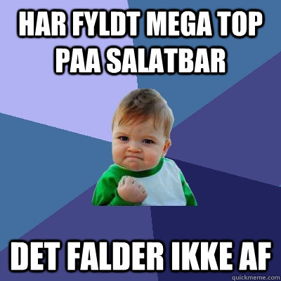 Har fyldt mega top paa salatbar Det falder ikke af  Success Kid