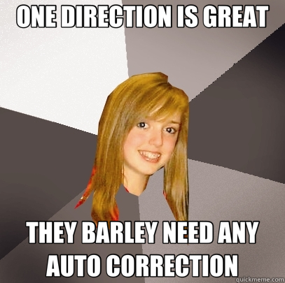 ONE DIRECTION IS GREAT THEY BARLEY NEED ANY AUTO CORRECTION  Musically Oblivious 8th Grader