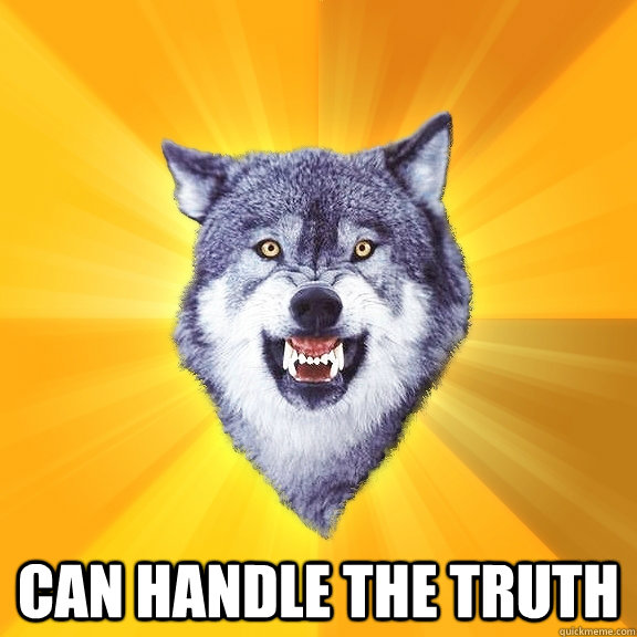  Can Handle the truth   Courage Wolf