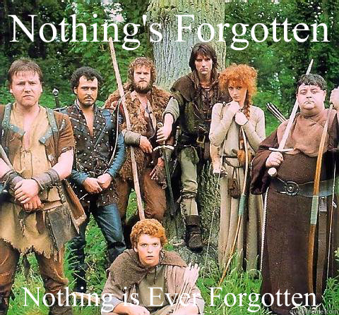 Nothing's Forgotten Nothing is Ever Forgotten - Nothing's Forgotten Nothing is Ever Forgotten  Robin of Sherwood