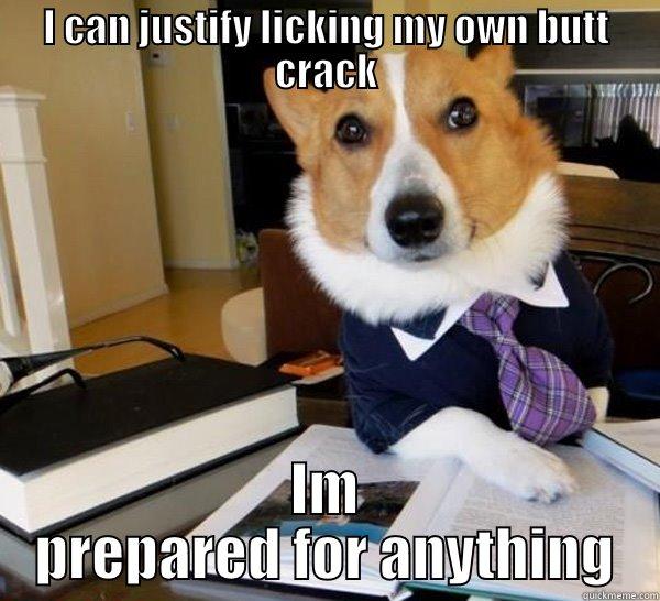 I CAN JUSTIFY LICKING MY OWN BUTT CRACK IM PREPARED FOR ANYTHING Lawyer Dog