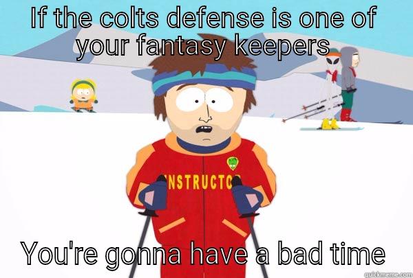 IF THE COLTS DEFENSE IS ONE OF YOUR FANTASY KEEPERS YOU'RE GONNA HAVE A BAD TIME Super Cool Ski Instructor