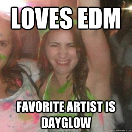 loves edm favorite artist is dayglow - loves edm favorite artist is dayglow  Raver Girl