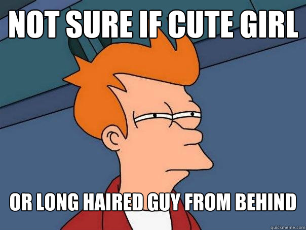 Not sure if cute girl or long haired guy from behind  Futurama Fry