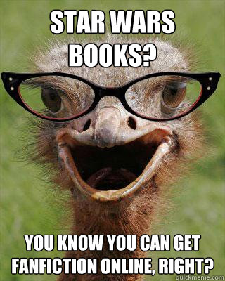 Star wars books? You know you can get fanfiction online, right?   Judgmental Bookseller Ostrich