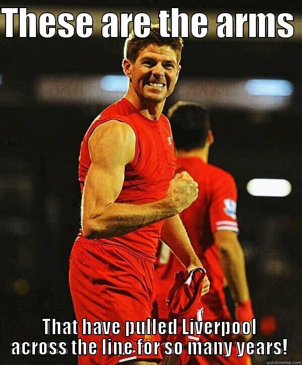 StevieG Arms - THESE ARE THE ARMS  THAT HAVE PULLED LIVERPOOL ACROSS THE LINE FOR SO MANY YEARS! Misc