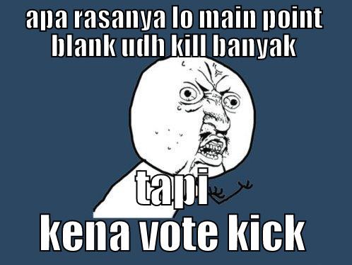 vote kick - APA RASANYA LO MAIN POINT BLANK UDH KILL BANYAK TAPI KENA VOTE KICK Y U No