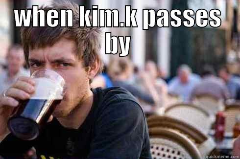 WHEN KIM.K PASSES BY  Lazy College Senior