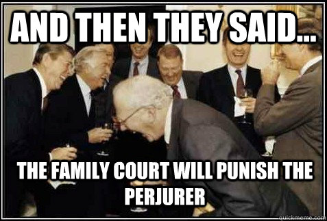 and then they said... the family court will punish the perjurer   And then they said