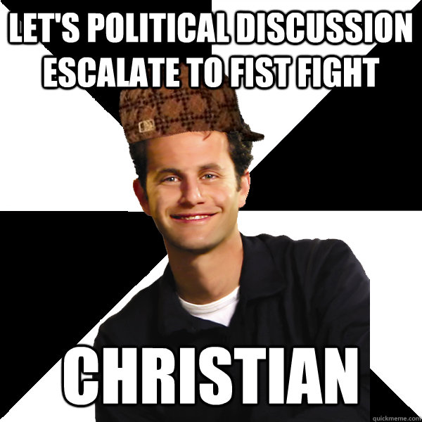 Let's political discussion escalate to fist fight Christian  Scumbag Christian