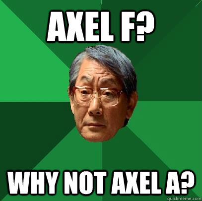 Axel F? Why not Axel A?  High Expectations Asian Father