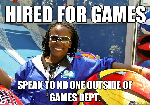hired for games speak to no one outside of games dept. - hired for games speak to no one outside of games dept.  Cedar Point employee