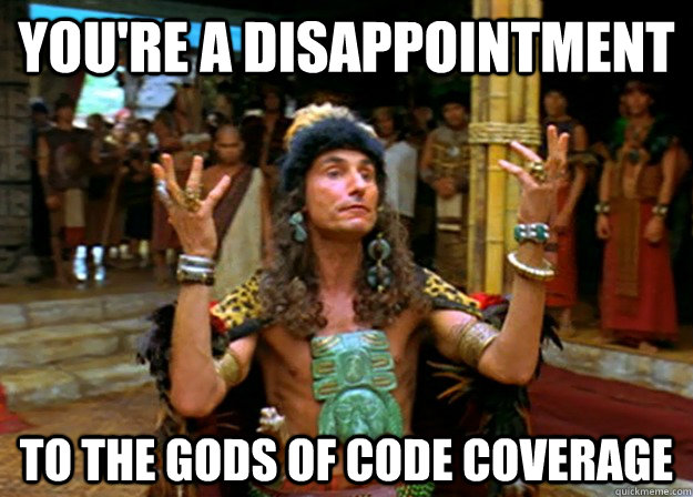 You're a disappointment to the gods of code coverage  Specter from the gods