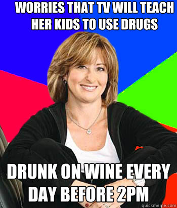 worries that tv will teach her kids to use drugs drunk on wine every day before 2pm  Sheltering Suburban Mom