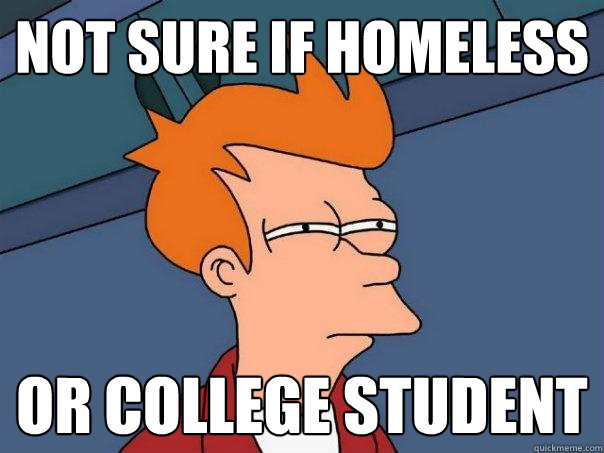 Not sure if homeless Or college student - Not sure if homeless Or college student  Futurama Fry