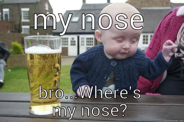 MY NOSE BRO...WHERE'S MY NOSE? drunk baby