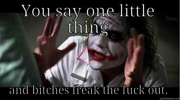 YOU SAY ONE LITTLE THING AND BITCHES FREAK THE FUCK OUT. Joker Mind Loss