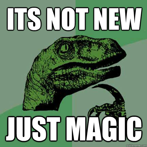 Its not new Just magic  Philosoraptor