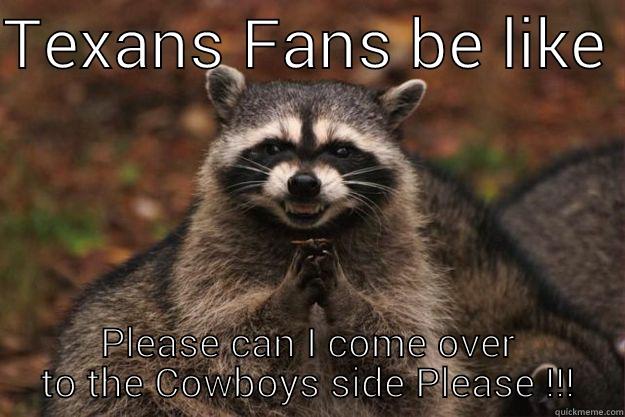 Cowboys Nation - TEXANS FANS BE LIKE  PLEASE CAN I COME OVER TO THE COWBOYS SIDE PLEASE !!! Evil Plotting Raccoon