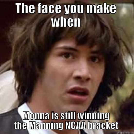 THE FACE YOU MAKE WHEN MONNA IS STILL WINNING THE MANNING NCAA BRACKET conspiracy keanu