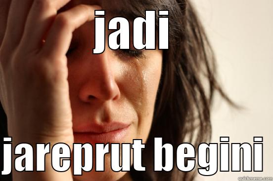 JADI  JAREPRUT BEGINI First World Problems