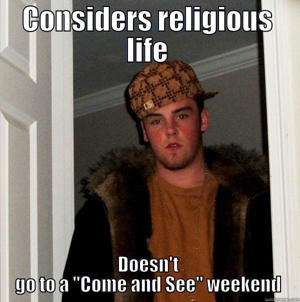 Scumbag vocations candidate - CONSIDERS RELIGIOUS LIFE DOESN'T GO TO A 