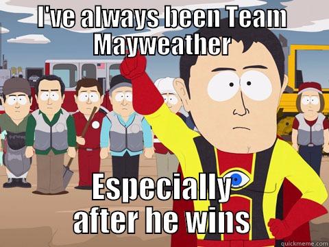 I'VE ALWAYS BEEN TEAM MAYWEATHER ESPECIALLY AFTER HE WINS Captain Hindsight