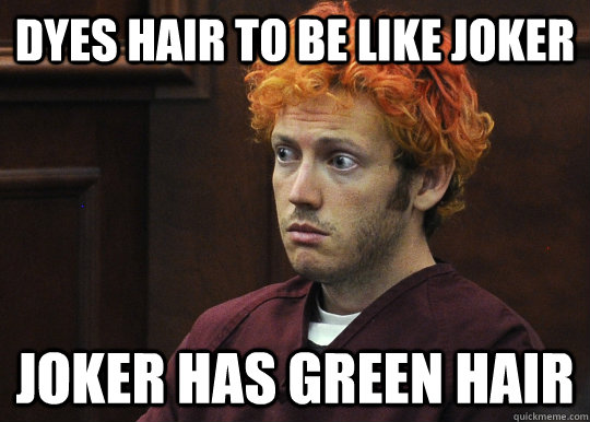 Dyes hair to be like joker joker has green hair  James Holmes