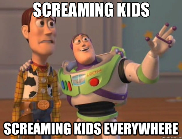 Screaming kids screaming kids everywhere - Screaming kids screaming kids everywhere  Toy Story