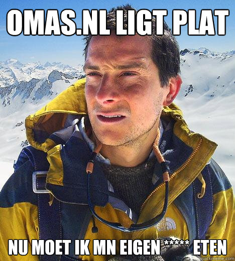 omas.nl ligt plat nu moet ik mn eigen ***** eten - omas.nl ligt plat nu moet ik mn eigen ***** eten  Bear Grylls