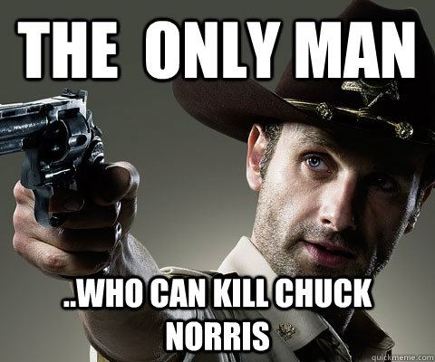 The  Only man ..Who Can Kill Chuck Norris  Rick Grimes Walking Dead