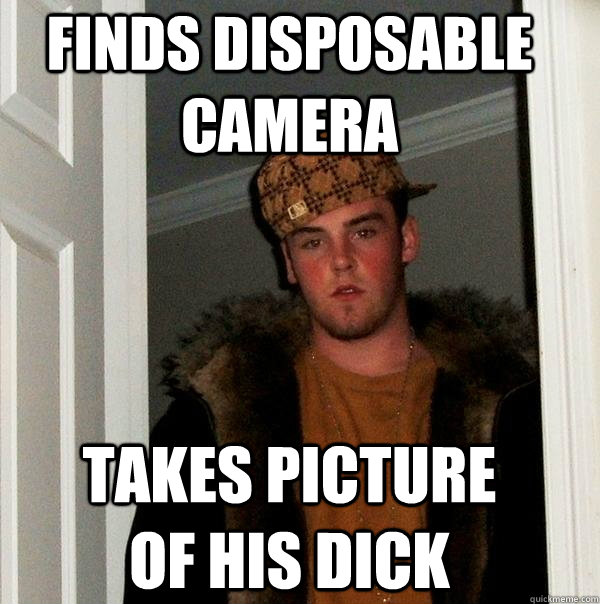 Finds disposable camera Takes picture of his dick - Finds disposable camera Takes picture of his dick  Scumbag Steve