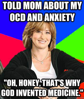 Told mom about my ocd and anxiety 