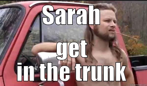 SARAH GET IN THE TRUNK Almost Politically Correct Redneck