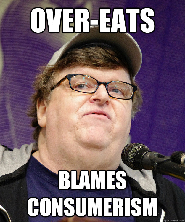 over-eats blames consumerism - over-eats blames consumerism  michael moore logic