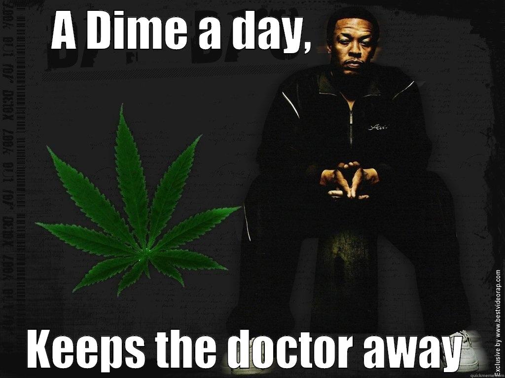 Shmoke weeeed  - A DIME A DAY,                KEEPS THE DOCTOR AWAY  Misc