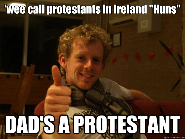 'wee call protestants in Ireland ''Huns''  DAD'S A PROTESTANT - 'wee call protestants in Ireland ''Huns''  DAD'S A PROTESTANT  eastwood