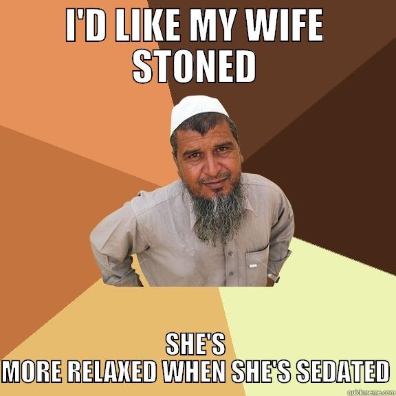 I'D LIKE MY WIFE STONED SHE'S MORE RELAXED WHEN SHE'S SEDATED Ordinary Muslim Man
