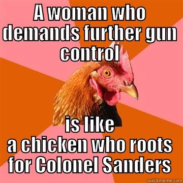 Colonel Sanders Vote - A WOMAN WHO DEMANDS FURTHER GUN CONTROL IS LIKE A CHICKEN WHO ROOTS FOR COLONEL SANDERS Anti-Joke Chicken