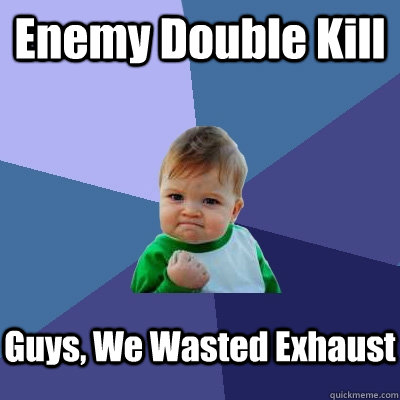 Enemy Double Kill Guys, We Wasted Exhaust  Success Kid