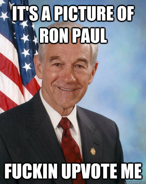 It's a picture of Ron Paul Fuckin upvote me  Ron Paul