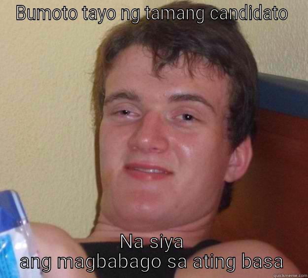 BUMOTO TAYO NG TAMANG CANDIDATO NA SIYA ANG MAGBABAGO SA ATING BASA 10 Guy