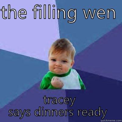 THE FILLING WEN  TRACEY SAYS DINNERS READY  Success Kid