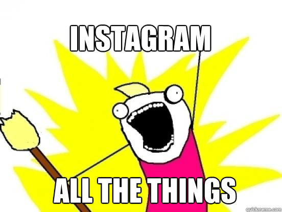 INSTAGRAM ALL THE THINGS  