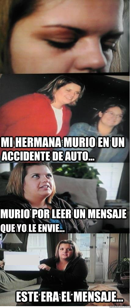 Este era el mensaje... Mi hermana murio en un  Que yo le envie... Murio por leer un mensaje accidente de auto...  Text Message Car Accident