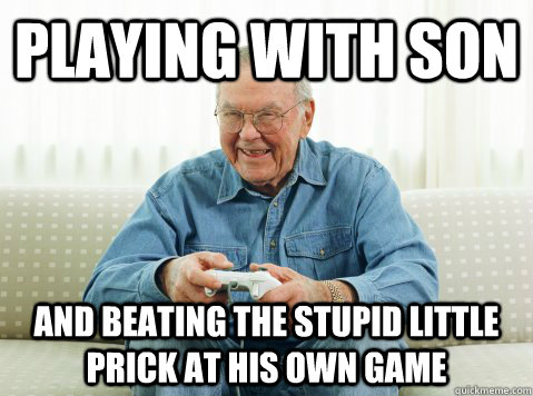 PLAYING WITH SON and beating the stupid little prick at his own game  Hip Grandpa